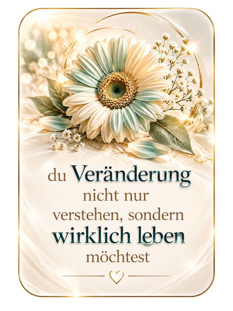 Eine creme- und salbeigrüne Blüte rahmt den Sinnspruch: „Veränderung nicht nur verstehen, sondern wirklich leben möchtest.“