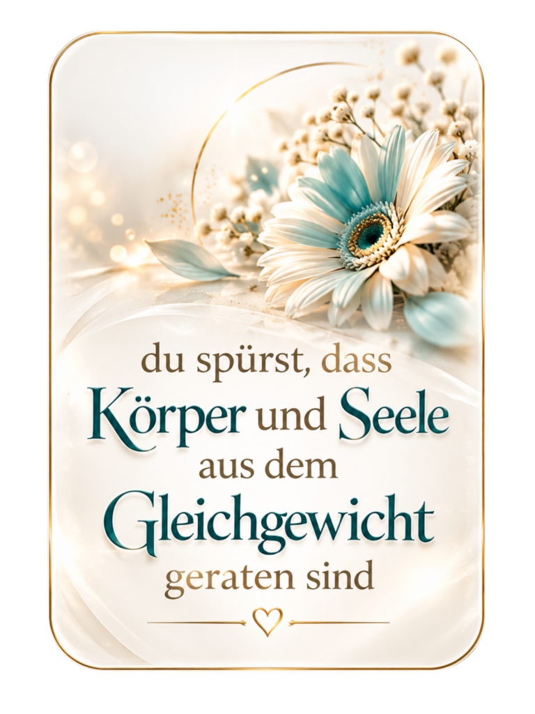 Eine türkisblättrige Blüte steht über dem Schriftzug: „du spürst, dass Körper und Seele aus dem Gleichgewicht geraten sind“.